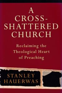 A Cross-Shattered Church: Reclaiming the Theological Heart of Preaching 封面