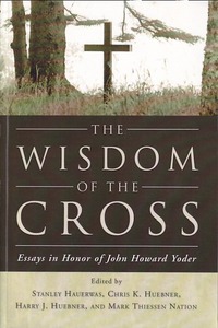 The Wisdom of the Cross: Essays in Honor of John Howard Yoder 封面