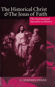 The Historical Christ and the Jesus of Faith: The Incarnational Narrative as History 封面