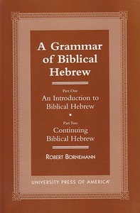 A Grammar of Biblical Hebrew: Part One: An Introduction to Biblical Hebrew; Part Two: Continuing Biblical Hebrew 封面