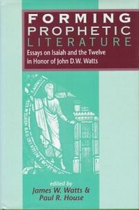 Forming Prophetic Literature : Essays on Isaiah and the Twelve in Honor of John D.W. Watts 封面