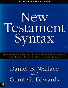 A Workbook for New Testament Syntax: Companion to Basics of New Testament Syntax and Greek Grammar Beyond the Basics 封面