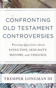 Confronting Old Testament Controversies: Pressing Questions about Evolution, Sexuality, History, and Violence 封面