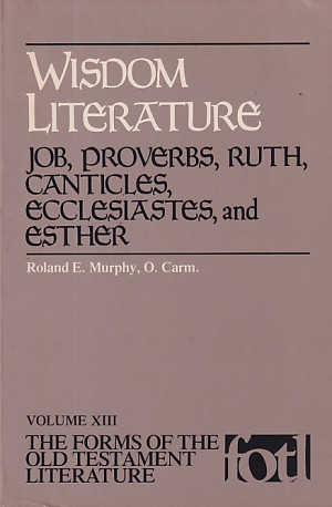 Wisdom Literature: Job, Proverbs, Ruth, Canticles, Ecclesiastes, and Ester (The Forms of the Old Testament Literature (FOTL)) 封面