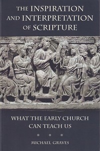 The Inspiration and Interpretation of Scripture: What the Early Church Can Teach Us 封面
