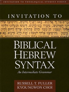 Invitation to Biblical Hebrew Syntax: An Intermediate Grammar (Invitation to Theological Studies) 封面