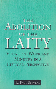 The Abolition of the Laity: Vocation, Work and Ministry in Biblical Perspective 封面