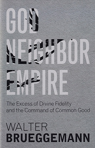 God, Neighbor, Empire: The Excess of Divine Fidelity and the Command of Common Good 封面