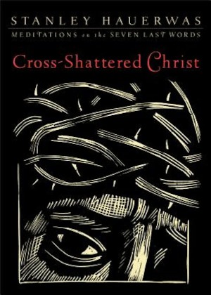 Cross-Shattered Christ: Meditations on the Seven Last Words 封面