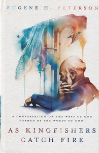 As Kingfishers Catch Fire: A Conversation on the Ways of God Formed by the Words of God 封面