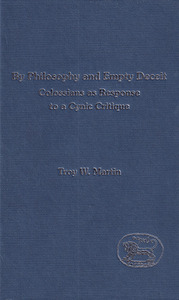 By Philosophy and Empty Deceit: Colossians ss Response to a Cynic Critique(JSNT Supplement Series 118) 封面