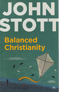 Balanced Christianity : A Classic Statement On The Value Of Having A Balanced Christianity 封面