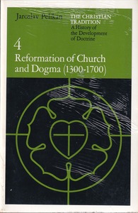 The Christian Tradition: A History of the Development of Doctrine, Vol. 4: Reformation of Church and Dogma (1300-1700) 封面