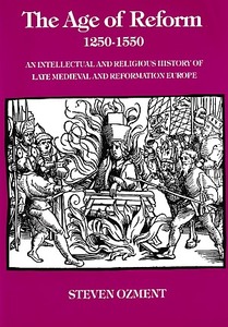 The Age of Reform 1250-1550: An Intellectual and Religious History of Late Medieval and Reformation Europe 封面