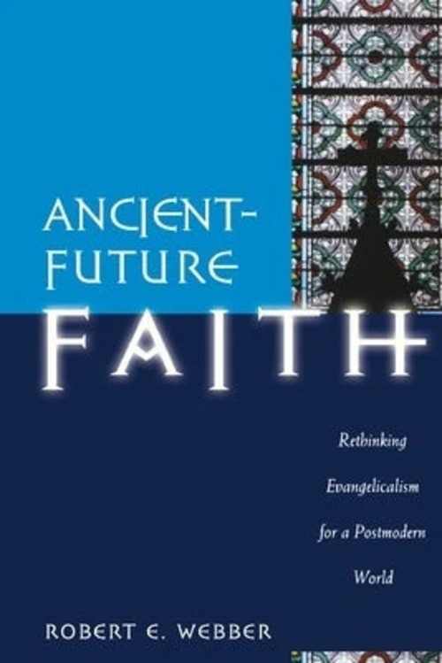 Ancient-Future Faith - Rethinking Evangelicalism for a Postmodern World 封面