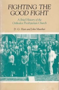 Fighting the Good Fight : A Brief History of the Orthodox Presbyterian Church 封面