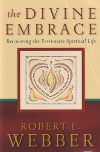 The Divine Embrace: Recovering the Passionate Spiritual Life 封面