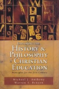 Exploring the History and Philosophy of Christian Education: Principles for the Twenty-First Century 封面