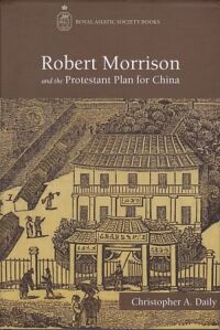 Robert Morrison and the Protestant Plan for China (Royal Asiatic Society Books) 封面