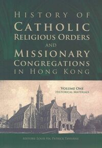 History of Catholic Religious Orders and Missionary Congregations in Hong Kong (Vol.1) 封面