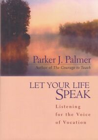 Let Your Life Speak: Listening for the Voice of Vocation 封面