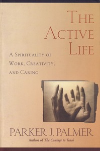 The Active Life: A Spirituality of Work, Creativity, and Caring 封面