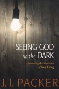 Seeing God in the Dark: Unraveling the Mysteries of Holy Living 封面