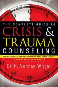 The Complete Guide to Crisis & Trauma Counseling: What to Do and Say When It Matters Most! (Updated & Expanded) 封面