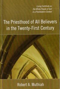 The Priesthood of All Believers in the Twenty-First Century: Living Faithfully as the Whole People of God in a Postmodern Context 封面