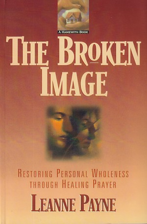 The Broken Image: Restoring Personal Wholeness through Healing Prayer 封面