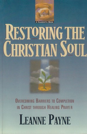Restoring the Christian Soul: Overcoming Barriers to Completion in Christ through Healing Prayer 封面