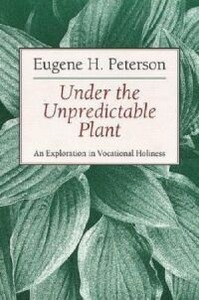 Under the Unpredictable Plant: An Exploration in Vocational Holiness 封面