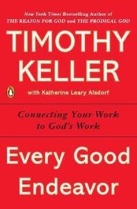 Every Good Endeavor: Connecting Your Work to God 封面