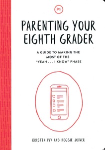 Parenting Your Eighth Grader: A Guide to Making the Most of the "Yeah ... I Know" Phase 封面