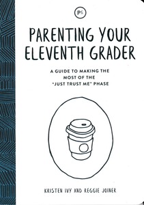 Parenting Your Eleventh Grader: A Guide to Making the Most of the "Just Trust Me" Phase 封面