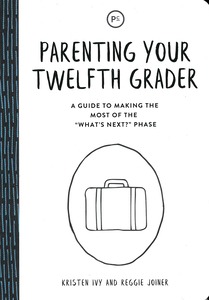 Parenting Your Twelfth Grader: A Guide to Making the Most of the "What 封面