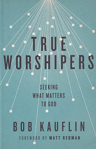 True Worshipers: Seeking What Matters to God 封面