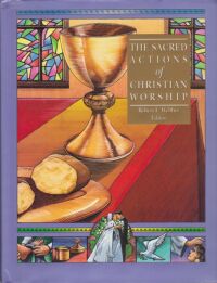 The Sacred Actions of Christian Worship (The Complete Library of Christian Worship, Volume 6) 封面