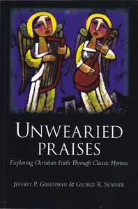 Unwearied Praises: Exploring Christian Faith Through Classic Hymns 封面