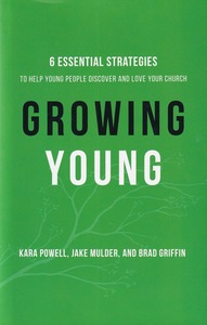 Growing Young: Six Essential Strategies to Help Young People Discover and Love Your Church 封面