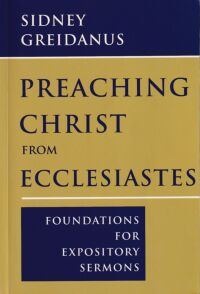 Preaching Christ from Ecclesiastes: Foundations for Expository Sermons 封面