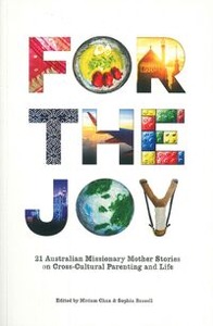 For the Joy: 21 Australian Missionary Mother Stories on Cross-Cultural Parenting and Life 封面