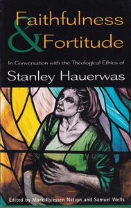 Faithfulness and Fortitude: In Conversations with the Theological Ethics of Stanley Hauerwas 封面