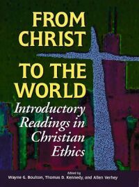 From Christ to the World: Introductory Readings in Christian Ethics 封面