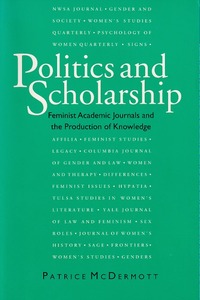 Politics and Scholarship: Feminist Academic Journals and the Production of Knowledge 封面