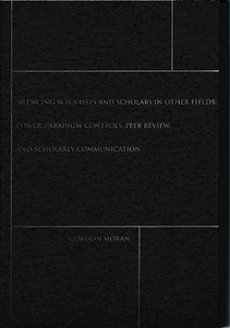 Silencing Scientists and Scholars in Other Fields: Power, Paradigm Controls, Peer Review, and Scholarly Communication 封面