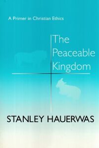 The Peaceable Kingdom: A Primer in Christian Ethics 封面