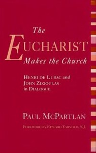 The Eucharist Makes the Church: Henri de Lubac and John Zizioulas in Dialogue 封面