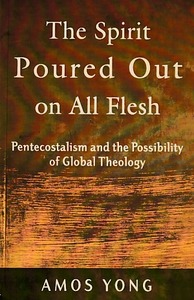 The Spirit Poured Out on All Flesh: Pentecostalism and the Possibility of Global Theology 封面