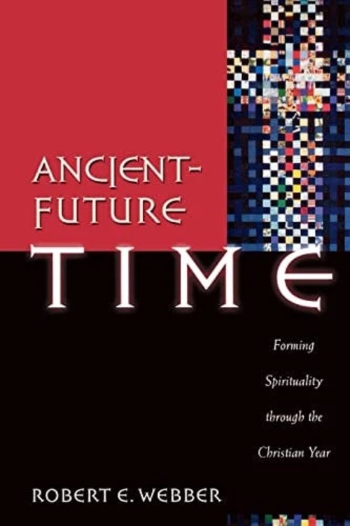 Ancient-Future Time: Forming Spirituality through the Christian Year 封面